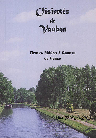 Oisivetés de Vauban : fleuves, rivières & canaux de France