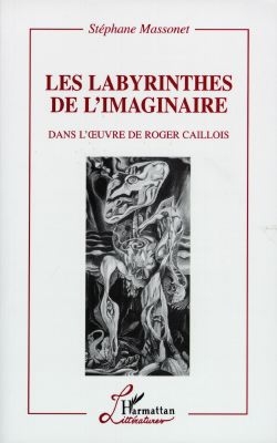 Les labyrinthes de l'imaginaire dans l'oeuvre de Roger Caillois