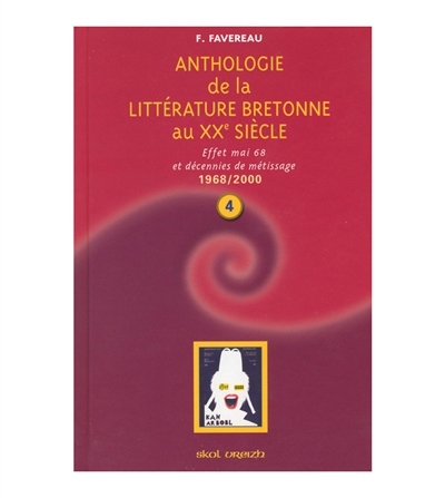 Anthologie de la littérature bretonne au XXè siècle. Tome IV : effet Mai 68 et décennies de métissages , 1968-2000