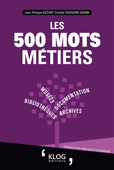 Les 500 mots métiers : bibliothèques, archives, documentation, musées : traduits en anglais et allemand