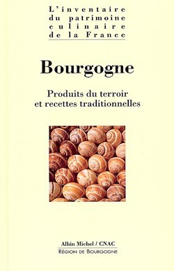 L'inventaire du patrimoine culinaire de la France , Bourgogne : produits du terroir et recettes traditionnelles