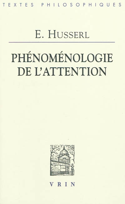 Phénoménologie de l'attention : HUA XXXVIII, "Perception et attention" : textes issus du fonds posthume, 1893-1912
