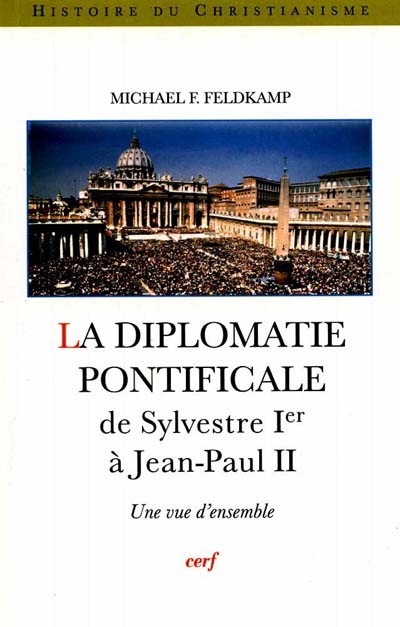 La diplomatie pontificale de Silvestre Ier à Jean-Paul II : une vue d'ensemble