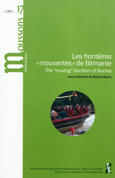 Les frontières mouvantes de Birmanie = The « moving » frontiers of Burma