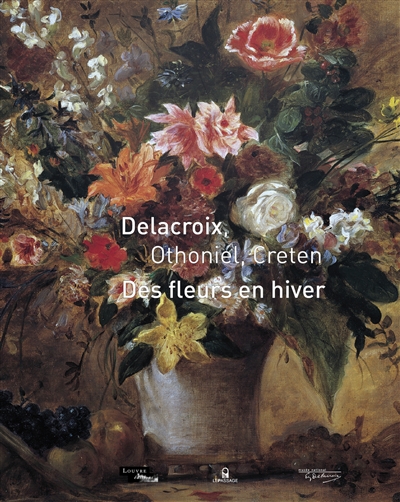 Delacroix, Othoniel, Creten des fleurs en hiver : [exposition, Musée national Eugène-Delacroix, 12 décembre 2012 au 18 mars 2013]