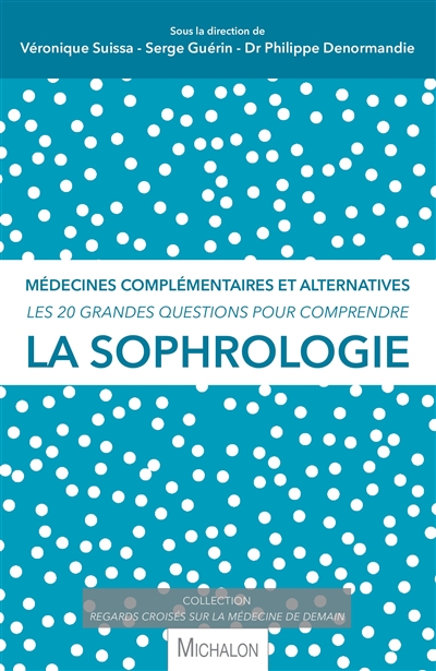 Les 20 grandes questions pour comprendre la sophrologie : médecines complémentaires et alternatives
