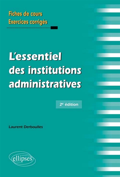 L'essentiel des institutions administratives : fiches de cours et cas pratiques corrigés