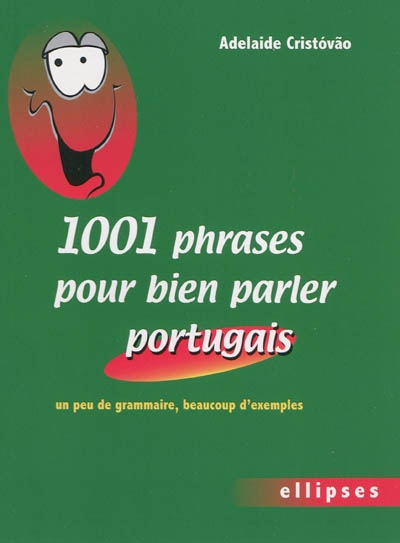 1001 phrases pour bien parler portugais : un peu de grammaire, beaucoup d'exemples