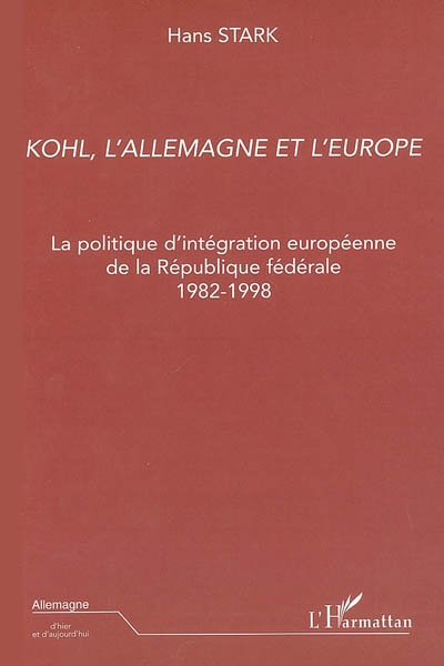 Helmut Kohl, l'Allemagne et l'Europe : la politique d'intégration européenne de la République fédérale, 1982-1998