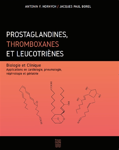 Prostaglandines, thromboxanes et leucotriènes : biologie et clinique : applications en cardiologie, pneumologie, néphrologie et gériatrie