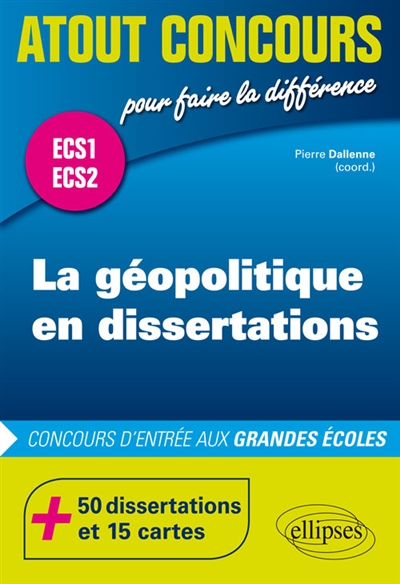 La géopolitique en dissertations : concours d'entrée des écoles de commerces prépas ECS : ECS1, ECS2