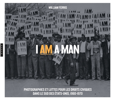 am a Man : Photographies et luttes pour les droits civiques dans le Sud des Etats-Unis : 1960-1970