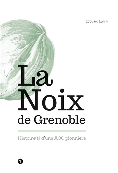 La noix de Grenoble : histoire(s) d'une AOC pionnire
