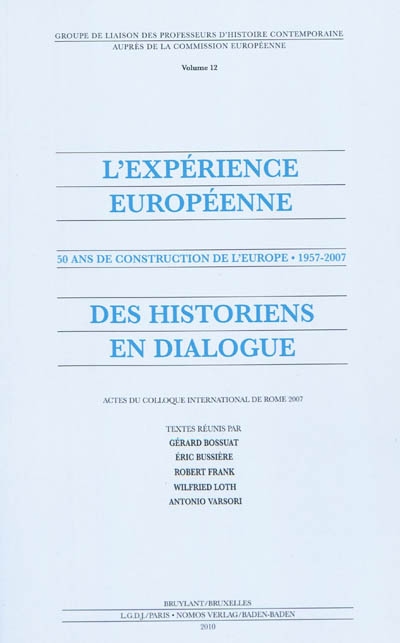 L'expérience européenne : 50 ans de construction de l'Europe, 1957-2007 : des historiens en dialogue : actes du colloque international de Rome 2007