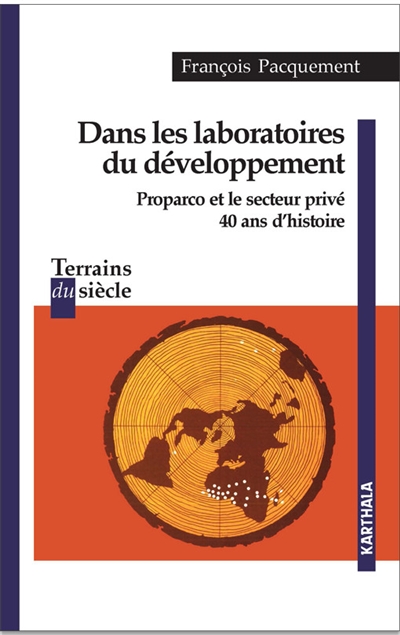 Dans les laboratoires du développement : Proparco et le secteur privé, 40 ans d'histoire