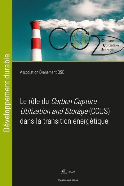 Le rôle du Carbon Capture Utilization and Storage (CCUS) dans la transition énergétique : Congrès organisé par les étudiants du mastère spécialisé® OSE (optimisation des systèmes énergétiques), Mines Paris / PSL
