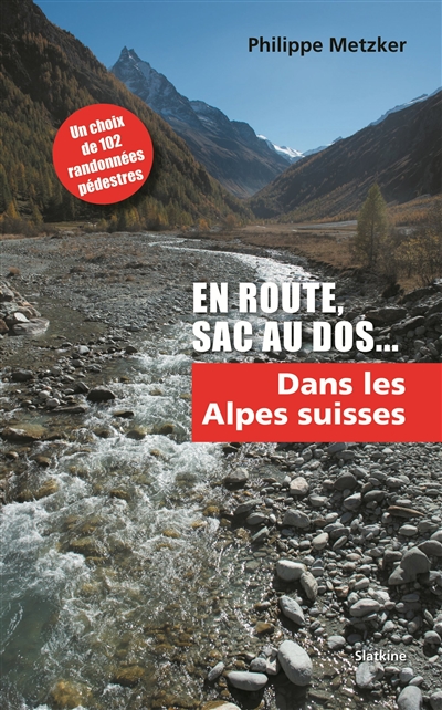 En route, sac au dos. 1 , Dans les Alpes suisses : 101 randonnées pédestres dans les Alpes suisses, de 2 à 4 jours, situées entre le Chablais valaisan et les montagnes des Grisons