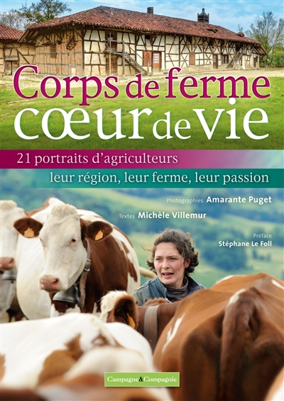 Corps de ferme, coeur de vie : 21 portraits d'agriculteurs, leur région, leur ferme, leur passion