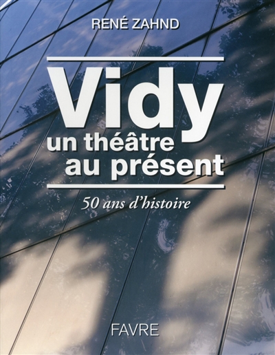 Vidy : un théâtre au présent : 50 ans d'histoire