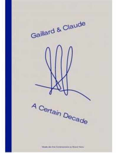 Gaillard & Claude : exposition, Grand-Hornu, Musée des arts contemporains, du 27 février au 18 septembre 2022