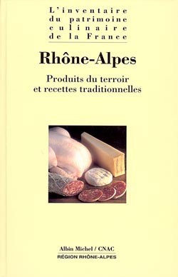 L'inventaire du patrimoine culinaire de la France , Rhône-Alpes : produits du terroir et recettes traditionnelles