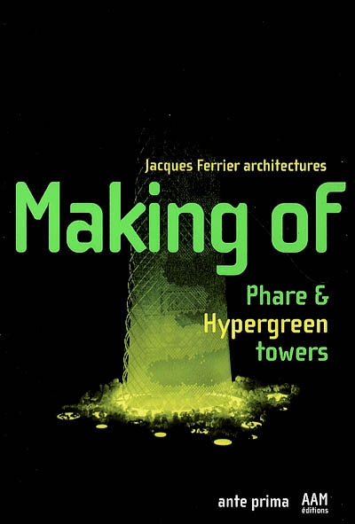 Making of : Phare & Hypergreen towers : Jacques Ferrier architectures