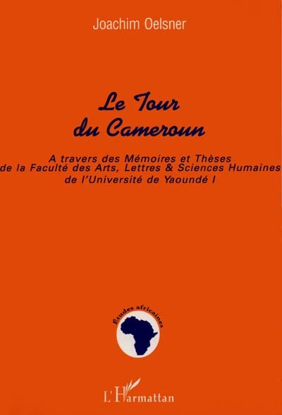 Le tour du Cameroun : à travers des mémoires et thèses de la Faculté des arts, lettres et sciences humaines de l'Université de Yaoundé I