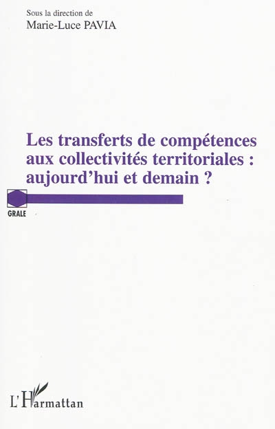 Les transferts de compétences aux collectivités territoriales : aujourd'hui et demain ? : actes du colloque de Montpellier, les 29 et 30 juin 2007