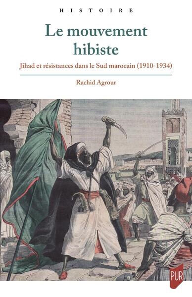 Le mouvement hibiste : jihad et résistances dans le Sud marocain, 1910-1934