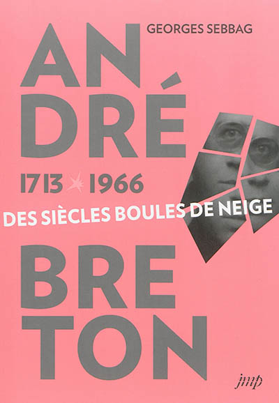 André Breton 1713-1966 : les siècles boules de neige