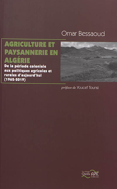 Agriculture et paysannerie en Algérie : de la période coloniale aux politiques agricoles et rurales d'aujourd'hui, 1962-2019