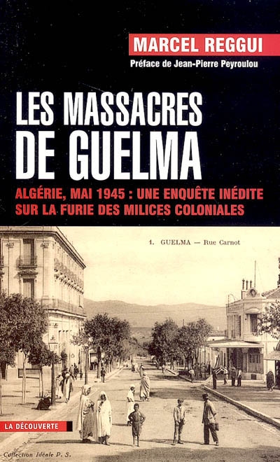 Les massacres de Guelma : Algérie, mai 1945, une enquête inédite sur la furie des milices coloniales Suivie de Un testament retrouvé