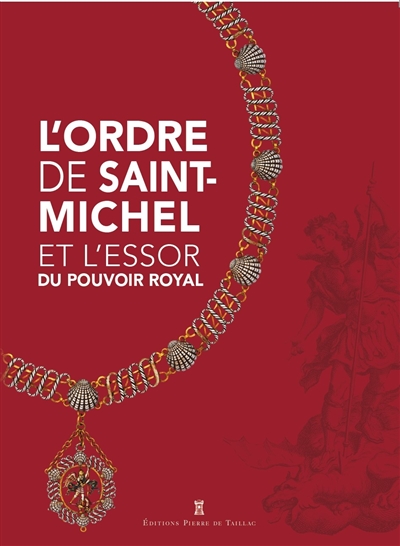 L'ordre de Saint-Michel et l'essor du pouvoir royal : [exposition, Château royal d'Amboise, 17 mai-28 août 2023]