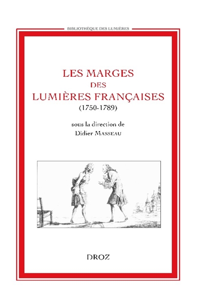 Les marges des Lumières françaises (1750-1789) : actes du colloque organisé par le groupe de recherches Histoire des représentations (EA 2115) , 6-7 déc. 2001 (Université de Tours) ;