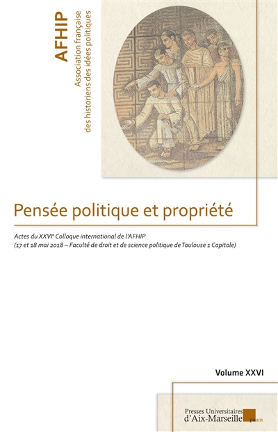 Pensée politique et propriété : actes du [26e] Colloque international, 17-18 mai 2018, Faculté de droit et de science politique de Toulouse 1 Capitole