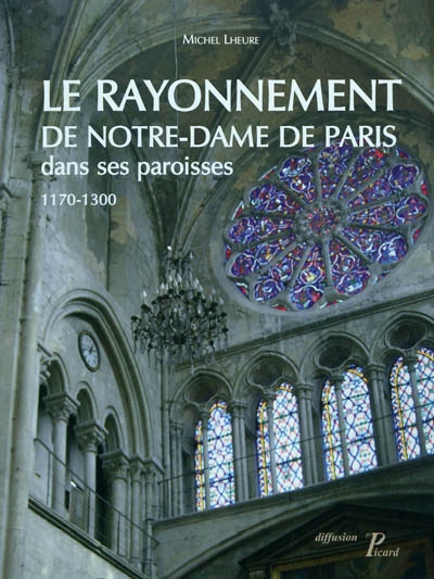 Le rayonnement de Notre-Dame de Paris dans ses paroisses, 1170-1300