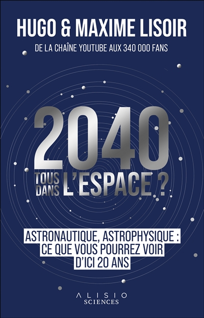 2040 tous dans l'espace ? : Astronautique, astrophysique : ce que vous pourrez voir d'ici 20 ans