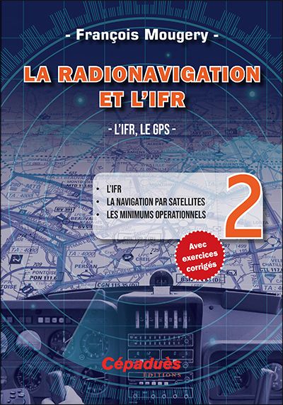 La radionavigation et l'IFR. 2 , L'IFR, le GPS : l'IFR, la navigation par satellites, les minimums opérationnels