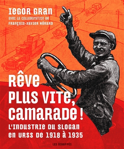 Rêve plus vite, camarade ! : l'industrie du slogan en URSS de 1918 à 1935