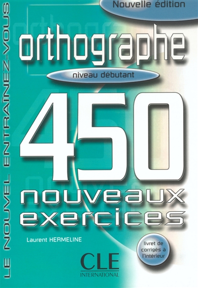 Orthographe : 450 nouveaux exercices : niveau débutant