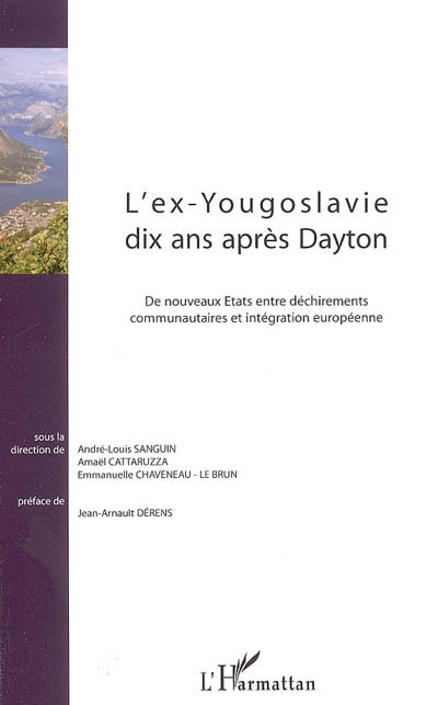 L'ex-Yougoslavie dix ans après Dayton : de nouveaux États entre déchirements communautaires et intégration européenne