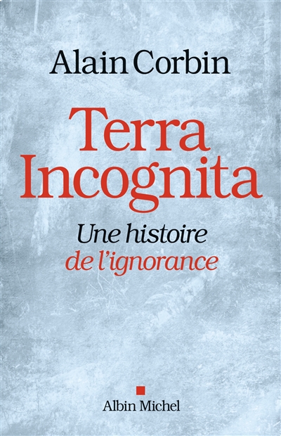 Terra incognita : une histoire de l'ignorance, XVIIIe-XIXe siècle