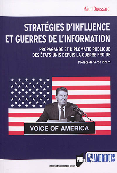 Stratégies d'influence et guerres de l'information : propagande et diplomatie publique des États-Unis depuis la guerre froide