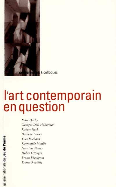 L'art contemporain en question : [cycle de conférences, Paris, Galerie nationale du Jeu de paume, automne 1992-hiver 1993]