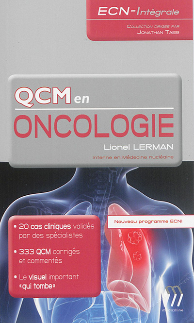 QCM en oncologie : 20 cas cliniques validés par des spécialistes, 333 QCM corrigés et commentés, le visuel important qui tombe : nouveau programme ECNI