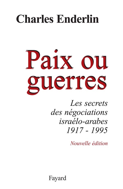 Paix ou guerres. 1 , Les secrets des négociations israélo-arabes : 1917-1995