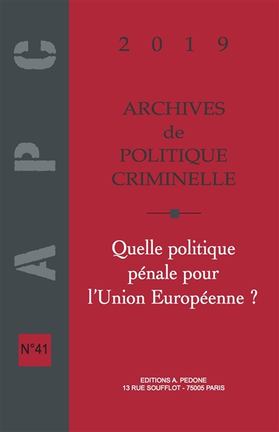 Archives de politique criminelle. . 41 , Quelle politique pénale pour l'Union européenne ?