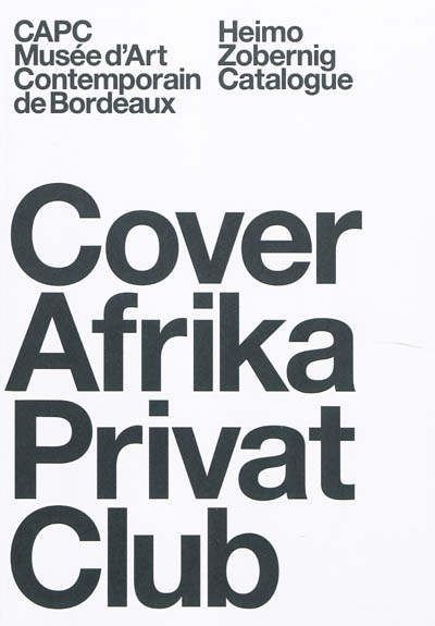 Cover Africa Privat Club : Heimo Zobernig : catalogue : [exposition, 15 mai-16 août 2009], Bordeaux, CAPC-Musée d'art contemporain