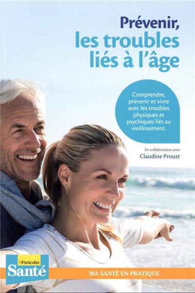 Prévenir les troubles liés à l'âge : comprendre, prévenir et vivre avec les troubles physiques et psychiques liés au vieillissement