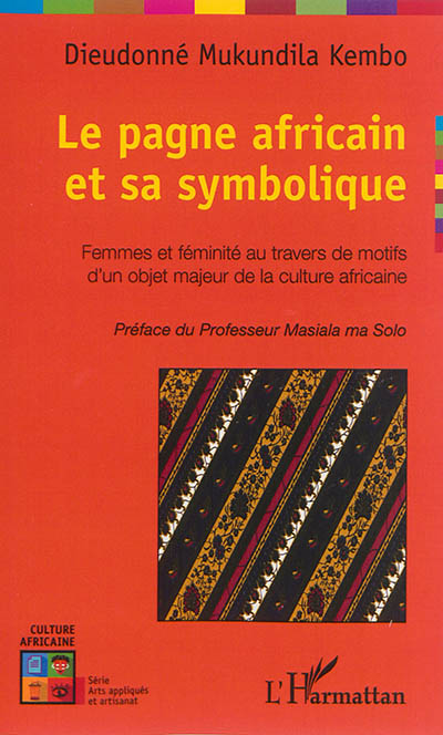 Le pagne africain et sa symbolique : femmes et féminité au travers de motifs d'un objet majeur de la culture africaine